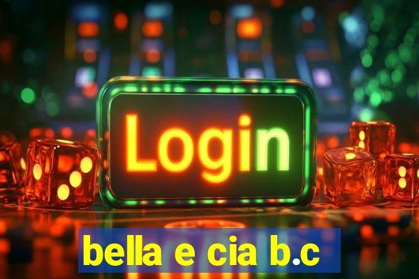 bella e cia b.c